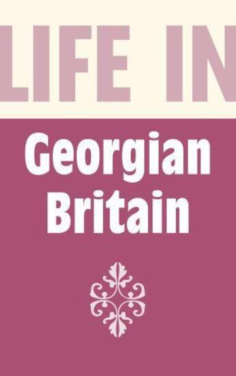 Couverture du livre « Life in Georgian Britain » de Parker Michael St John aux éditions History Press Digital