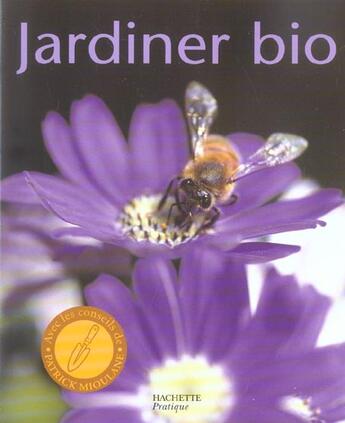 Couverture du livre « Jardiner Bio » de Patrick Mioulane aux éditions Hachette Pratique