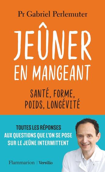 Couverture du livre « Jeûner en mangeant : Santé, forme, poids, longévité » de Gabriel Perlemuter aux éditions Flammarion