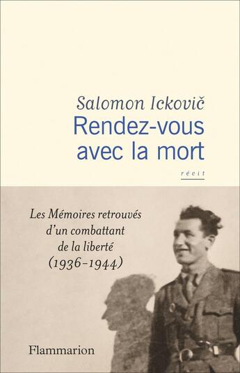 Couverture du livre « Rendez-vous avec la mort : Les mémoires retrouvés d'un combattant de la liberté (1936-1944) » de Salomon Ickovic aux éditions Flammarion