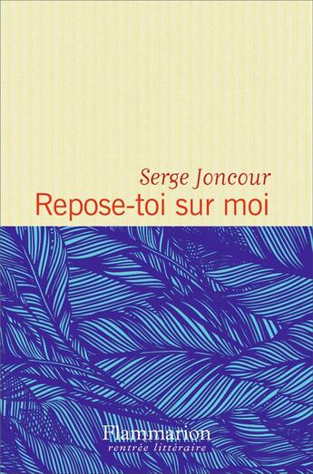 Couverture du livre « Repose-toi sur moi » de Serge Joncour aux éditions Flammarion