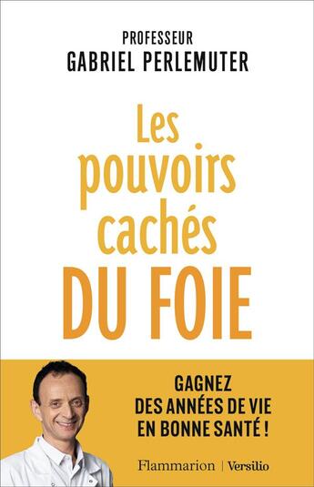 Couverture du livre « Les pouvoirs cachés du foie ; gagnez des années de vie en bonne santé ! » de Gabriel Perlemuter aux éditions Flammarion