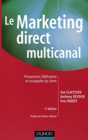 Couverture du livre « Le marketing direct multicanal ; prospection, fidélisation et reconquête du client (2e édition) » de Yan Claeyssen et Anthony Deydier et Yves Riquet aux éditions Dunod