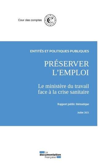 Couverture du livre « Préserver l'emploi : le ministere du travail face à la crise sanitaire ; rapport publique thématique, juillet 2021 » de Cour Des Comptes aux éditions Documentation Francaise