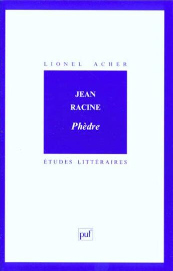 Couverture du livre « ETUDES LITTERAIRES t.60 ; Phèdre, de Jean Racine » de Lionel Acher aux éditions Puf