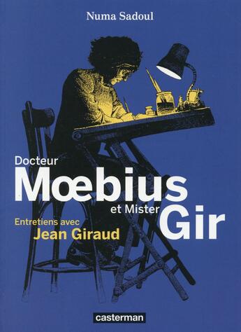 Couverture du livre « Docteur Moebius et mister Gir ; entretiens avec Jean Giraud » de Moebius et Numa Sadoul aux éditions Casterman