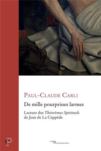 Couverture du livre « De mille pourprines larmes : Lecture des théorèmes de Jean de La Ceppède » de Paul-Claude Carli aux éditions Cerf