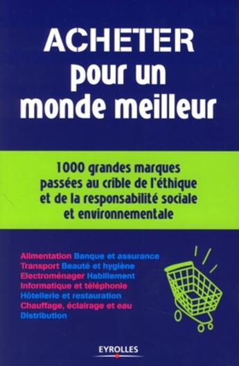 Couverture du livre « Acheter pour un monde meilleur ; 1000 grandes marques passées au crible de l'éthique et de la responsabilité sociale et environnementale » de Fedd aux éditions Organisation