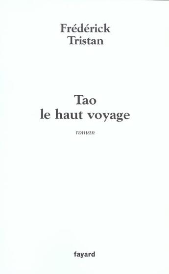 Couverture du livre « Tao le haut voyage » de Frédérick Tristan aux éditions Fayard