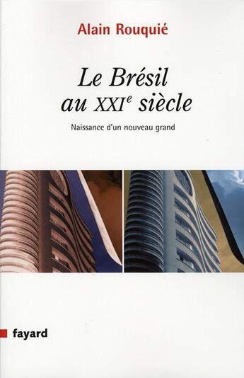 Couverture du livre « LE BRESIL AU XXIE SIECLE : Naissance d'un grand nouveau » de Alain Rouquié aux éditions Fayard