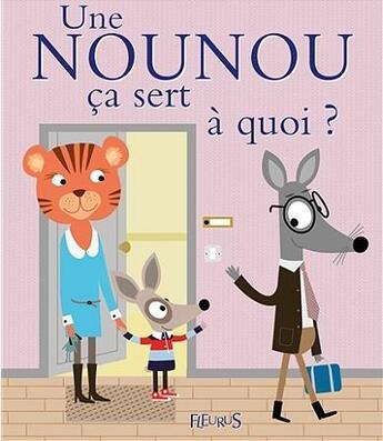 Couverture du livre « Ça sert à quoi ? : une nounou » de Sophie Ledesma et Sophie Bellier aux éditions Fleurus