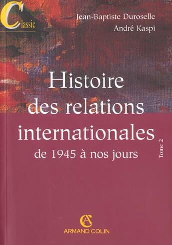 Couverture du livre « Histoire Des Relations Internationales T.2 ; De 1945 A  Nos Jours ; 13e Edition » de Jean-Baptiste Duroselle et Andre Kaspi aux éditions Armand Colin