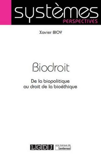 Couverture du livre « Biodroit ; de la biopolitique au droit de la bioéthique » de Xavier Bioy aux éditions Lgdj