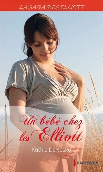 Couverture du livre « Un bébé chez les Elliott » de Kathie Denosky aux éditions Harlequin