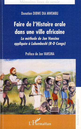 Couverture du livre « Faire de l'histoire orale dans une ville africaine ; la méthode de Jan Vansina appliquée à Lubumbashi ( République-Démocratique du Congo) » de Donatien Dibwe Dia Mwembu aux éditions L'harmattan