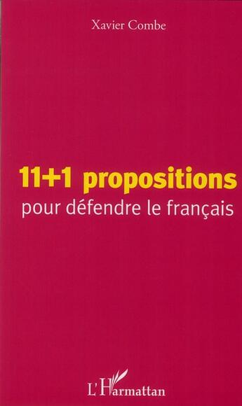 Couverture du livre « 11 + 1 propositions pour défendre le français » de Xavier Combe aux éditions L'harmattan
