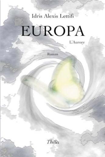 Couverture du livre « Europa , l'aurore » de Idris Alexis Lettifi aux éditions Theles