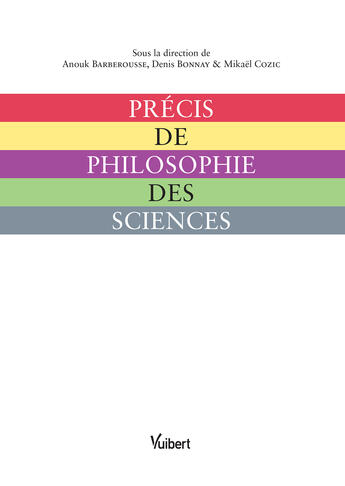 Couverture du livre « Précis de philosophie des sciences » de Denis Bonnay et Mikael Cozic et Barberousse Anouk aux éditions Vuibert