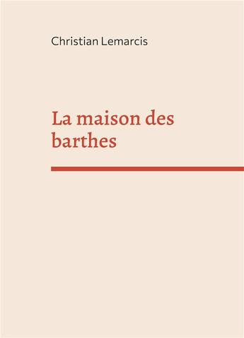 Couverture du livre « La maison des barthes » de Christian Lemarcis aux éditions Books On Demand