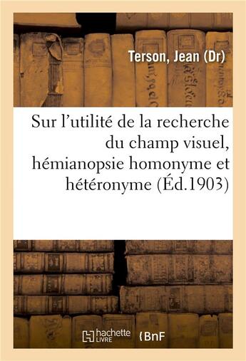 Couverture du livre « Sur l'utilite de la recherche du champ visuel, hemianopsie homonyme et heteronyme » de Terson Jean aux éditions Hachette Bnf