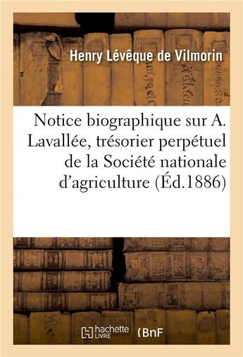 Couverture du livre « Notice biographique sur Alphonse Lavallée, trésorier perpétuel de la Société nationale d'agriculture » de Henry Lévêque De Vilmorin aux éditions Hachette Bnf