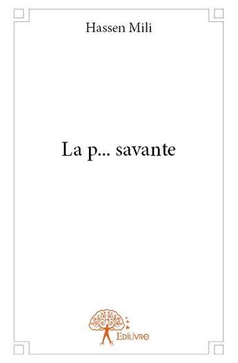 Couverture du livre « La p... savante » de Hassen Mili aux éditions Edilivre