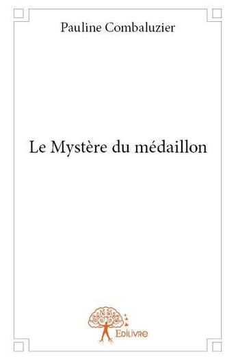 Couverture du livre « Le mystere du medaillon » de Combaluzier Pauline aux éditions Edilivre