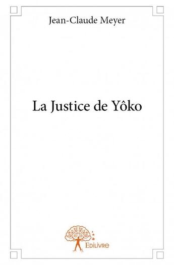 Couverture du livre « La justice de Yôko » de Jean-Claude Meyer aux éditions Edilivre