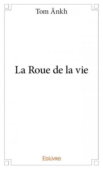 Couverture du livre « La roue de la vie » de Tom Ankh aux éditions Edilivre