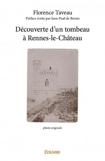 Couverture du livre « Découverte d'un tombeau à Rennes-le-Château » de Florence Taveau aux éditions Edilivre