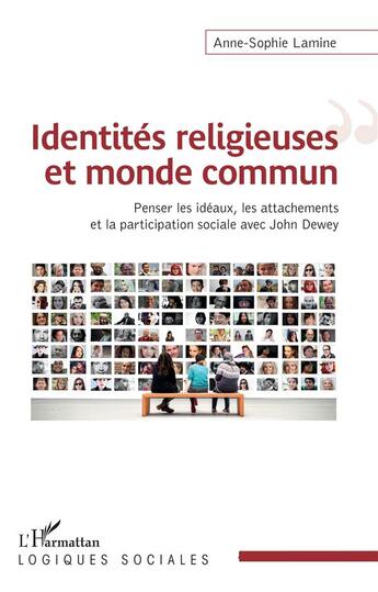 Couverture du livre « Identités religieuses et monde commun ; penser les idéaux, les attachements et la participation sociale avec John Dewey » de Anne-Sophie Lamine aux éditions L'harmattan