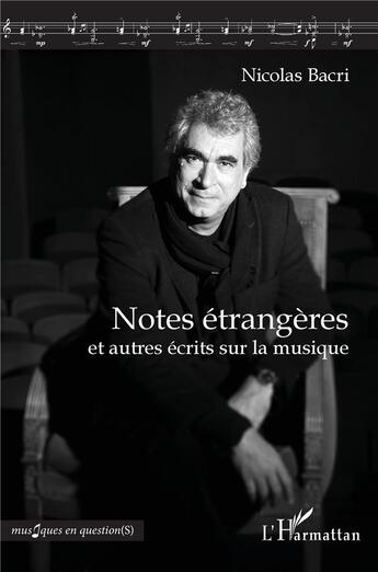 Couverture du livre « Notes étrangères et autres écrits sur la musique » de Nicolas Bacri aux éditions L'harmattan