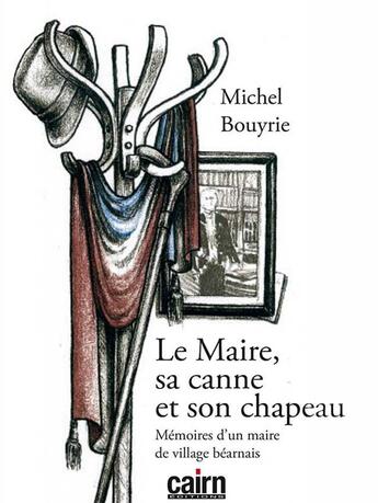 Couverture du livre « Le Maire, sa canne et son chapeau ; mémoires d'un maire de village béarnais » de Michel Bouyrie aux éditions Cairn