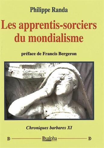 Couverture du livre « Chroniques barbares t.11 ; les apprentis-sorciers du mondialisme » de Philippe Randa aux éditions Dualpha