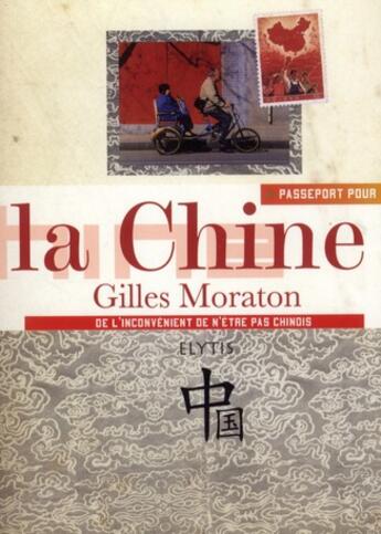 Couverture du livre « PASSEPORT POUR ; la Chine ; de l'inconvénient de n'être pas chinois » de Gilles Moraton aux éditions Elytis