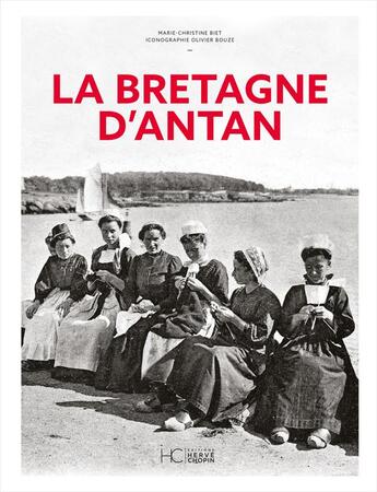 Couverture du livre « La Bretagne d'antan » de Olivier Bouze et Marie-Christine Biet aux éditions Herve Chopin