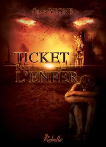 Couverture du livre « Ticket pour l enfer » de Jean Vigne aux éditions Rebelle