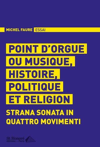 Couverture du livre « Point d'orgue ou musique, histoire, politique et religion ; strana sonata in quattro movimenti » de Michel Faure aux éditions Saint Honore Editions