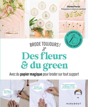 Couverture du livre « Brode toujours ! des fleurs & du green ; avec du papier magique pour broder sur tout support » de Julie Robert et Charlene Pourrias aux éditions Marabout