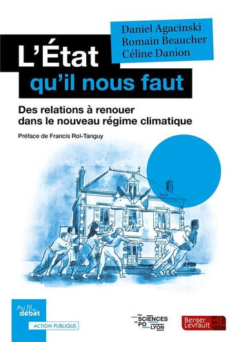 Couverture du livre « L'Etat qu'il nous faut : des relations à renouer dans le nouveau régime climatique » de Daniel Agacinski et Romain Beaucher et Celine Danion aux éditions Berger-levrault