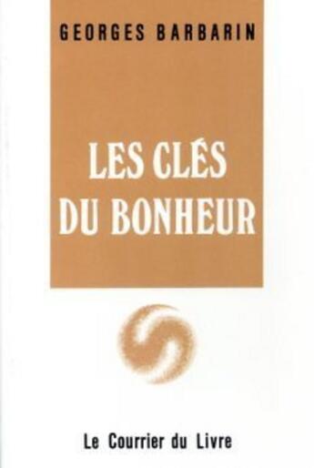 Couverture du livre « Les clés du bonheur » de Georges Barbarin aux éditions Courrier Du Livre