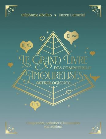 Couverture du livre « Le grand livre des compatibilités amoureuses astrologiques » de Stéphanie Abellan et Karen Lattarini aux éditions Courrier Du Livre