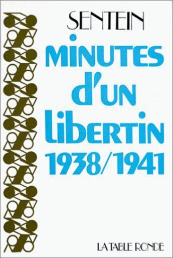 Couverture du livre « Minutes D'Un Libertin : 1938-1941 » de Sentein F aux éditions Table Ronde