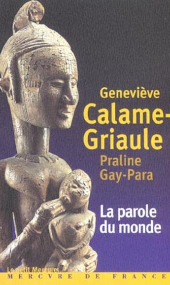 Couverture du livre « La parole du monde - parole, mythologie et contes en pays dogon » de Gay-Para aux éditions Mercure De France