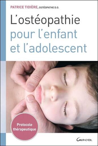 Couverture du livre « L'ostéopathie pour l'enfant et l'adolescent : protocole thérapeutique » de Patrice Tidiere aux éditions Grancher