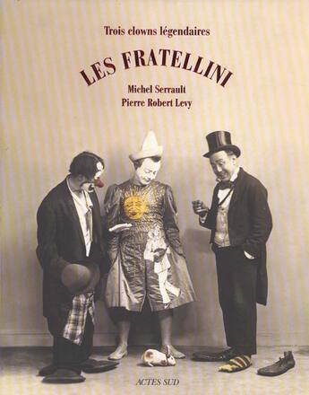 Couverture du livre « Les fratellini, trois clowns legendaires » de Levy/Fratellini aux éditions Actes Sud