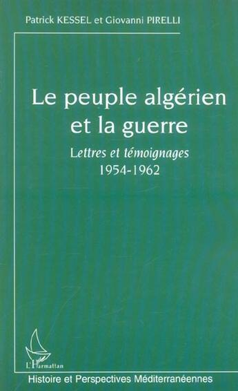 Couverture du livre « Le peuple algérien et la guerre ; lettres et témoignages ; 1954-1962 » de Giovanni Pirelli et Patrick Kessel aux éditions L'harmattan