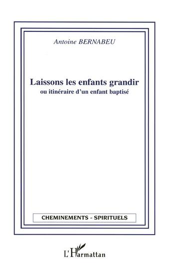 Couverture du livre « Laissons les enfants grandir ou itineraire d'un enfant baptise » de Antoine Bernabeu aux éditions L'harmattan