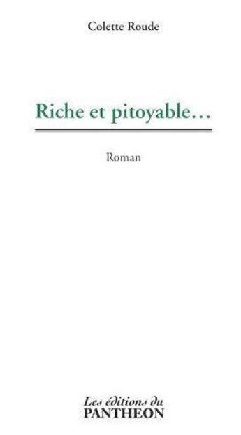 Couverture du livre « Riche et pitoyable ... » de Colette Roude aux éditions Editions Du Panthéon