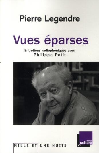 Couverture du livre « Vues éparses. Entretiens radiophoniques avec Philippe Petit » de Philippe Petit et Pierre Legendre aux éditions Mille Et Une Nuits